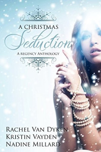 Kristin Vayden & Nadine Millard & Rachel Van Dyken — A Christmas Seduction