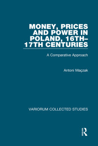 Antoni Mączak — Money, Prices and Power in Poland, 16-17th Centuries; A Comparative Approach