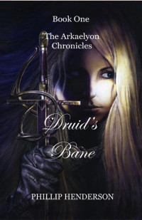 Henderson, Phillip — Druid's Bane (Book 1, The Arkaelyon Chronicles)