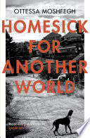 Ottessa Moshfegh — Homesick For Another World