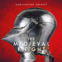 Christopher Gravett — The Medieval Knight