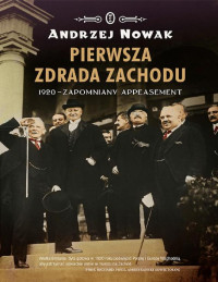 Andrzej Nowak — Pierwsza zdrada Zachodu- 1920 zapomniany appeasement