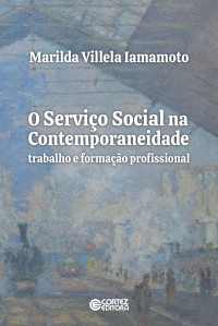 Marilda Villela Iamamoto — O Serviço Social na Contemporaneidade