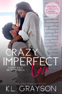 K.L. Grayson — Crazy Imperfect Love: A Dirty Dicks/Big Sky Novella (Kristen Proby Crossover Collection Book 3)