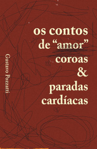 Gustavo Pozzatti — Os contos de "amor", coroas & paradas cardíacas