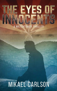 Mikael Carlson — The Eyes of Innocents: A Watchtower Thriller