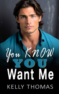 Kelly Thomas — You Know You Want Me (Miller Family Billionaires Book 1)