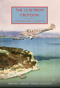 Crofts, Freeman Wills — The 12.30 from Croydon