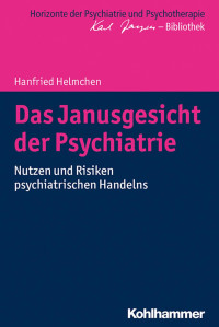 Hanfried Helmchen — Das Janusgesicht der Psychiatrie: Nutzen und Risiken psychiatrischen Handelns