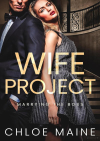 Chloe Maine — Wife project (Marrying the boss 1 + 1.5)