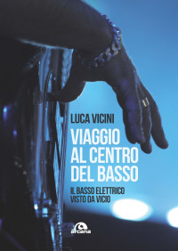 Luca Vicini; — Viaggio al centro del basso