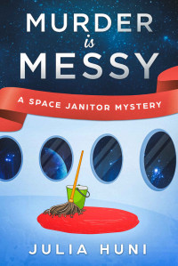 Julia Huni — Murder Is Messy (Space Janitor #1)