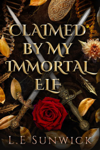 L. E. Sunwick — Claimed by my Immortal Elf: A Forbidden Love and Age Gap Contemporary Fantasy Romance (Elves Among Us: Forbidden Love Book 1)