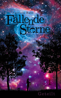 Patricia Rabs — Fallende Sterne: Geteilt (Sternenfall-Serie 1) (German Edition)