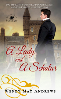 Wendy May Andrews — A Lady and a Scholar: A Wholesome Regency Romance