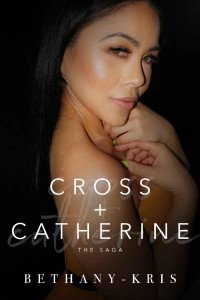 Bethany-Kris — Cross + Catherine: The Saga
