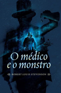 Robert Louis Stevenson — O médico e o monstro