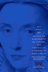 Marie Dentière — Epistle to Marguerite de Navarre and Preface to a Sermon by John Calvin