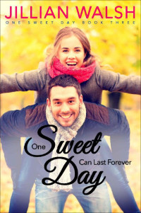 Jillian Walsh [Walsh, Jillian] — One Sweet Day Can Last Forever (One Sweet Day 03)