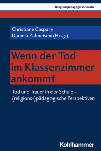 Christiane Caspary & Daniela Zahneisen — Wenn der Tod im Klassenzimmer ankommt