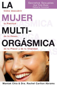 Mantak Chia & Rachel Carlton Abrams — La mujer multiorgásmica