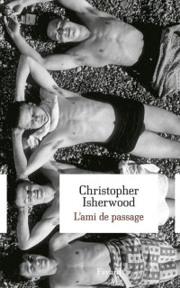 Christopher Isherwood — L'Ami De Passage