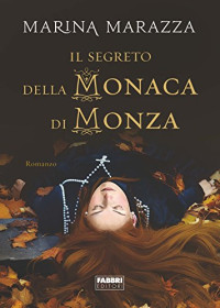 Marina Marazza — Il segreto della Monaca di Monza (Italian Edition)