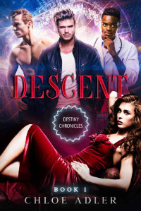 Chloe Adler — Descent (The Destiny Chronicles Book 1)