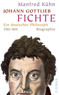 Kuehn, Manfred. — Johann Gottlieb Fichte