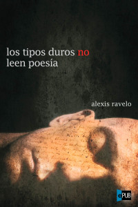 Alexis Ravelo — Los Tipos Duros No Leen Poesía