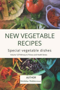 McAsher Noblecrown [Noblecrown, McAsher] — New Vegetable Recipes: Special Vegetable Dishes