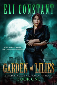 Eli Constant — Garden of Lilies (A Victoria Cage Necromancer Novel Book 1)