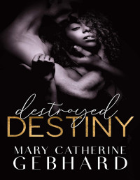 Gebhard, Mary Catherine — Destroyed Destiny