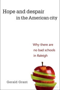 Grant — Hope and Despair in the American City; Why There Are No Bad Schools in Raleigh (2009)