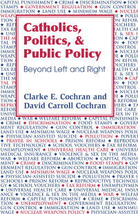 Cochran, Clark E., Cochran, David C. — Catholics, Politics, and Public Policy: Beyond Left and Right