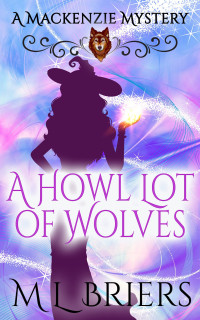 M L Briers [Briers, M L] — A Howl Lot Of Wolves (A Mackenzie Mystery #1)