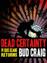 Bud Craig — PI Gus Keane 2: Dead Certainty