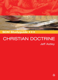 Jeff Astley; — SCM Studyguide: Christian Doctrine