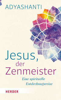 Adyashanti — Jesus, der Zenmeister