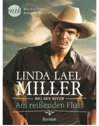 Miller, Linda Lael [Miller, Linda Lael] — Big Sky River - Am reißenden Fluß