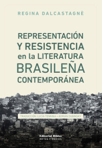 Regina Dalcastagn; — Representacin y resistencia en la literatura brasilea contempornea