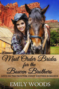 Emily Woods — Mail Order Brides For The Bowen Brothers 01-03 Anthology (Love On The Frontier 04)