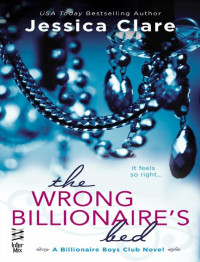 Jessica Clare [Clare, Jessica] — The Wrong Billionaire's Bed
