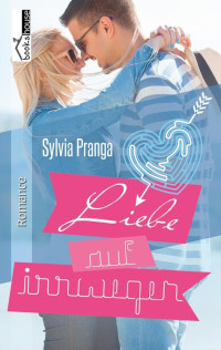 Sylvia Pranga [Pranga, Sylvia] — Liebe auf Irrwegen