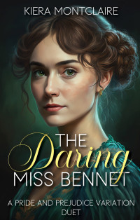Kiera Montclaire — The Daring Miss Bennet: A Pride and Prejudice Variation Duet