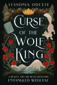 Tessonja Odette — Curse of the Wolf King: A Beauty and the Beast Retelling (Entangled with Fae)