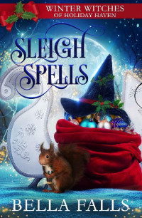 Bella Falls [Falls, Bella] — Sleigh Spells: A Christmas Paranormal Cozy Mystery