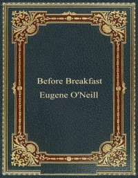 Eugene O'Neill — Before Breakfast