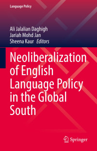 Ali Jalalian Daghigh & Jariah Mohd Jan & Sheena Kaur — Neoliberalization of English Language Policy in the Global South