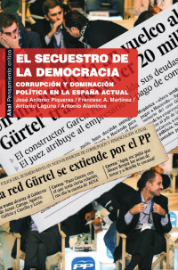 Piqueras, José Antonio; Martínez, Francesca; Laguna, Antonio — El secuestro de la democracia: corrupción y dominación política en la España actual